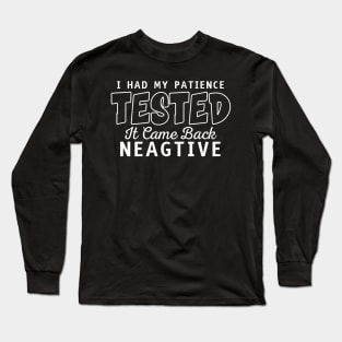 I had my patience tested. Long Sleeve T-Shirt